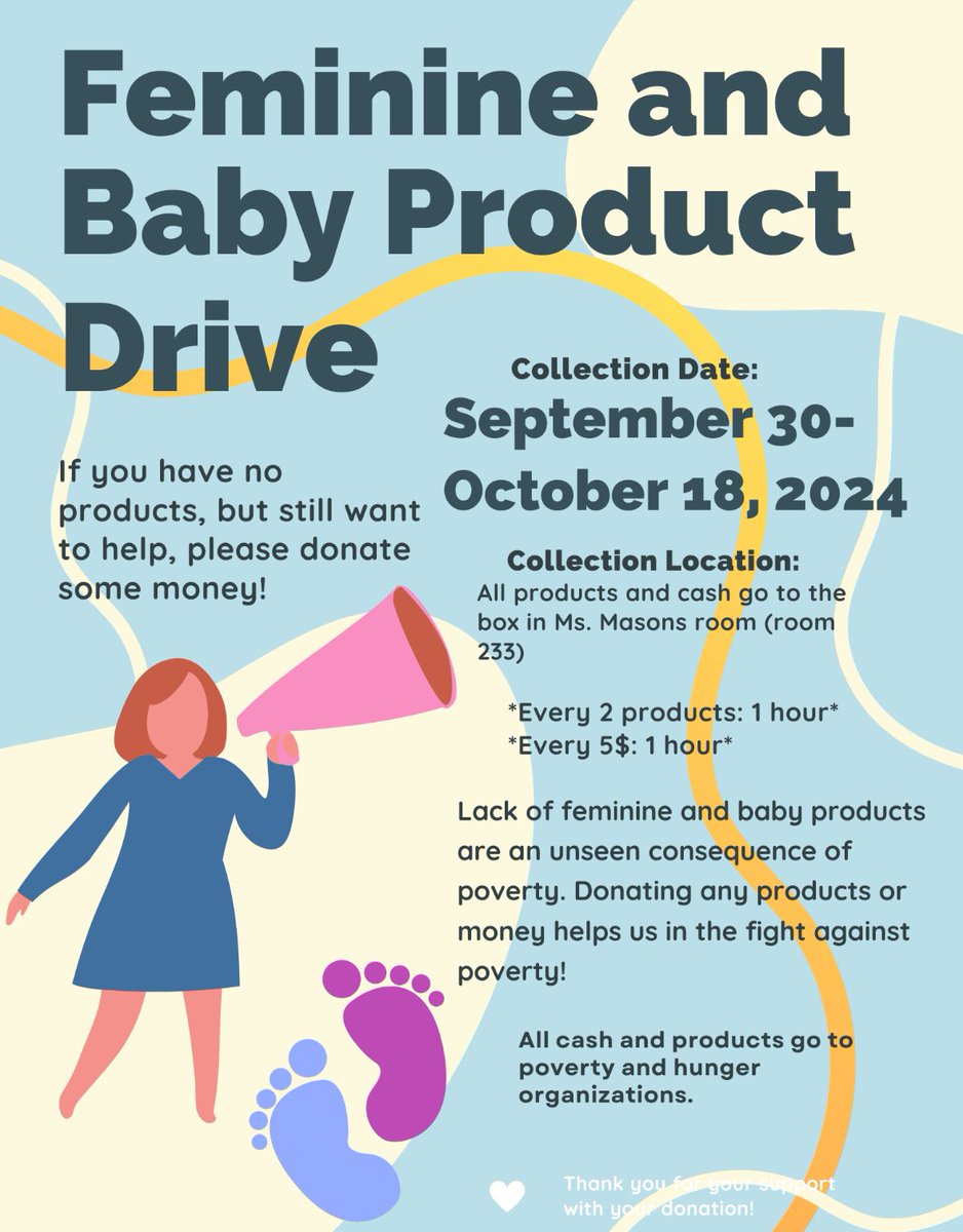 NHS will be hosting a Feminine and Baby Product Drive! For every 2 items or $5 donated, you will receive 1 hour of service. You can drop off your donations in Ms. Mason's room. Visit the NHS teams page for more information regarding items to donate and how to log your hours!
