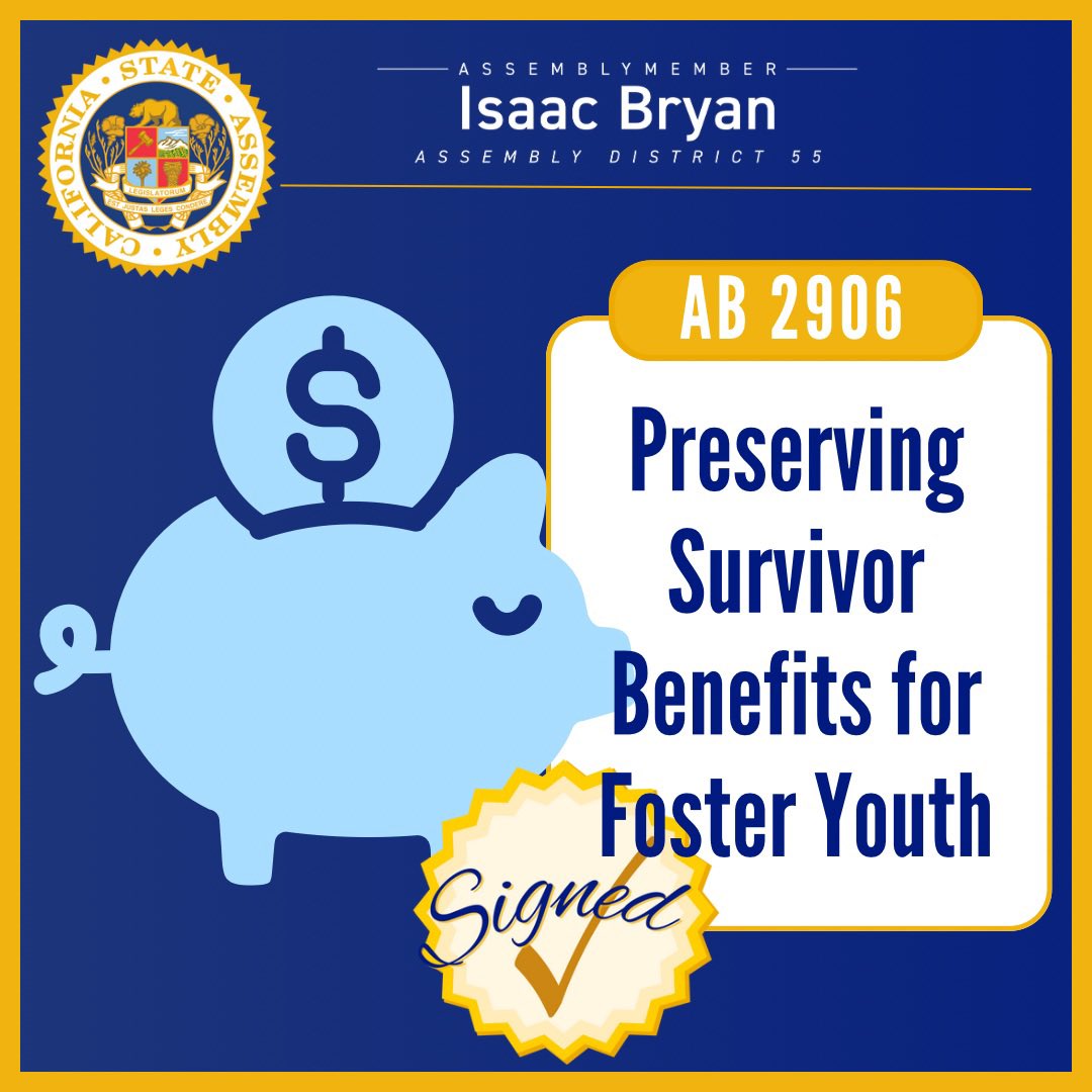 We are also celebrating the signing of AB 2906–a hard fought bill to protect the Survivor Benefits of foster children.