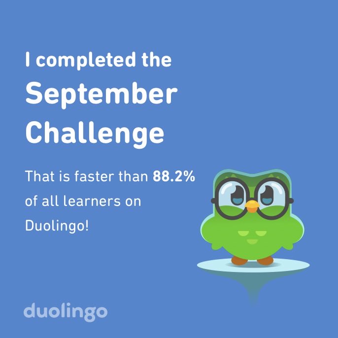 I completed the September challenge faster than 88.2% of all learners on Duolingo!