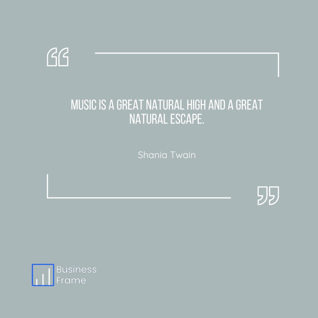 businessframe's tweet photo. "Music is a great natural high and a great natural escape." ~ Shanai Twain https://t.co/MMfOui8uOB