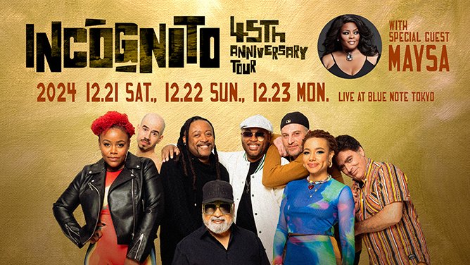 【New Show Added】
#インコグニート "45th Anniversary Tour"
with special guest #メイザ
2024 12.21 sat., 12.22 sun., 12.23 mon.
▷ x.gd/P6OJ1 

#incognito #maysa #bluenotetokyo <a href="/Incognito_world/">Bluey</a> @maysaleak <a href="/natduncanmusic/">Natalie Duncan</a> <a href="/BorahBond/">Deborah Bond</a> <a href="/ZebulonEllis/">Zebulon Ellis</a> @framendolia