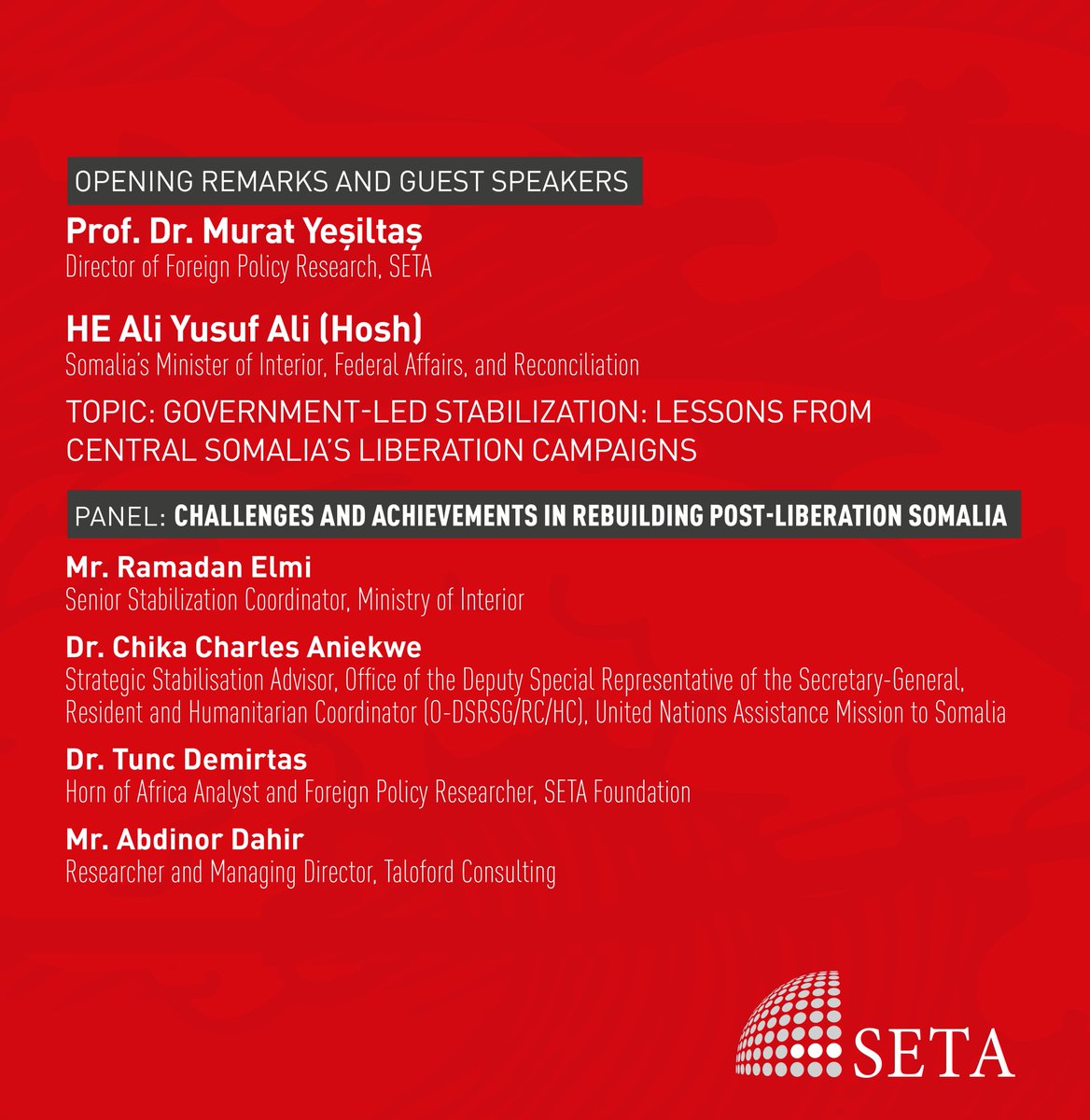 setavakfi's tweet photo. 🔔 Join us on Monday, September 30th at 🕜 13:30 (Local Time in Türkiye & Somalia) | CET 🕝 14:30 | PT 🕞 03:30 📍 at SETA Istanbul ❗

📢 Conference: Conference: Somalia-Türkiye Relations | Achievements and Challenges on Security and Stabilisation 🇹🇷 🇸🇴

📋 Event flow:

🔻 Opening Remarks and Guest Speakers

◽  Prof. Dr. Murat Yeşiltaş, Director of Foreign Policy Research, SETA 

◽  HE Ali Yusuf Ali (Hosh), Somalia’s Minister of Interior, Federal Affairs, and Reconciliation 

➤ Topic: Government-Led Stabilization: Lessons from Central Somalia’s Liberation Campaigns

🔻 Panel: Challenges and Achievements in Rebuilding Post-liberation Somalia

👥 Participants:

◽  Mr. Ramadan Elmi, Senior Stabilization Coordinator, Ministry of Interior

◽  Dr. Chika Charles Aniekwe, Strategic Stabilisation Advisor, Office of the Deputy Special Representative of the Secretary-General, Resident and Humanitarian Coordinator (O-DSRSG/RC/HC), United Nations Assistance Mission to Somalia

◽  Dr. Tunc Demirtas, Horn of Africa Analyst and Foreign Policy Researcher, SETA Foundation

◽  Mr. Abdinor Dahir, Researcher and Managing Director, Taloford Consulting 

📱🎞 We welcome you to our panel, which you can watch online on platforms such as Youtube, Facebook, X (Twitter) and Instagram. You can also access the event on our website: https://t.co/HIv5H0Z8LE | https://t.co/Z5uCeQWHQq

🕙 Event time: Ankara, Mogadishu, Athens, Helsinki, Cairo, Jerusalem, Kyiv,, Moscow 13:30 | Tehran 14:00 | CET 12:30 | PT 03:30 | Berlin, Brussels, Paris, Stockholm, Tripolis 12:30 | London, Tunis 11:30 | Abu Dhabi, Baqu 14:30 | Kabul 15:00 | Tashkent 15:30 | Beijing 18:30 | Tokyo 19:30 | Washington: 06:30

👥: @muratyesiltas @AliYusufHosh, Ramadan Elmi, @ChikaCharles @tuncdemirtas @Abdinordahir