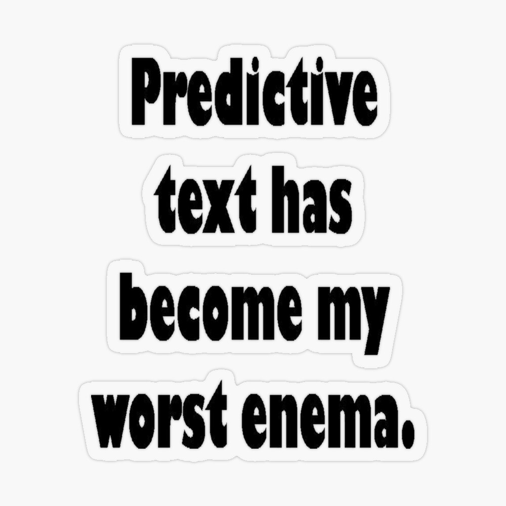 TaicheTees's tweet photo. #stickers Predictive Text Has Become My Worst Enema by #taiche #redbubble #predictivetext #fun #funny #autocorrect #funnymemes #memes #justforfun #meme https://t.co/3huTUI3Xd9 https://t.co/VuR2C4ewrX