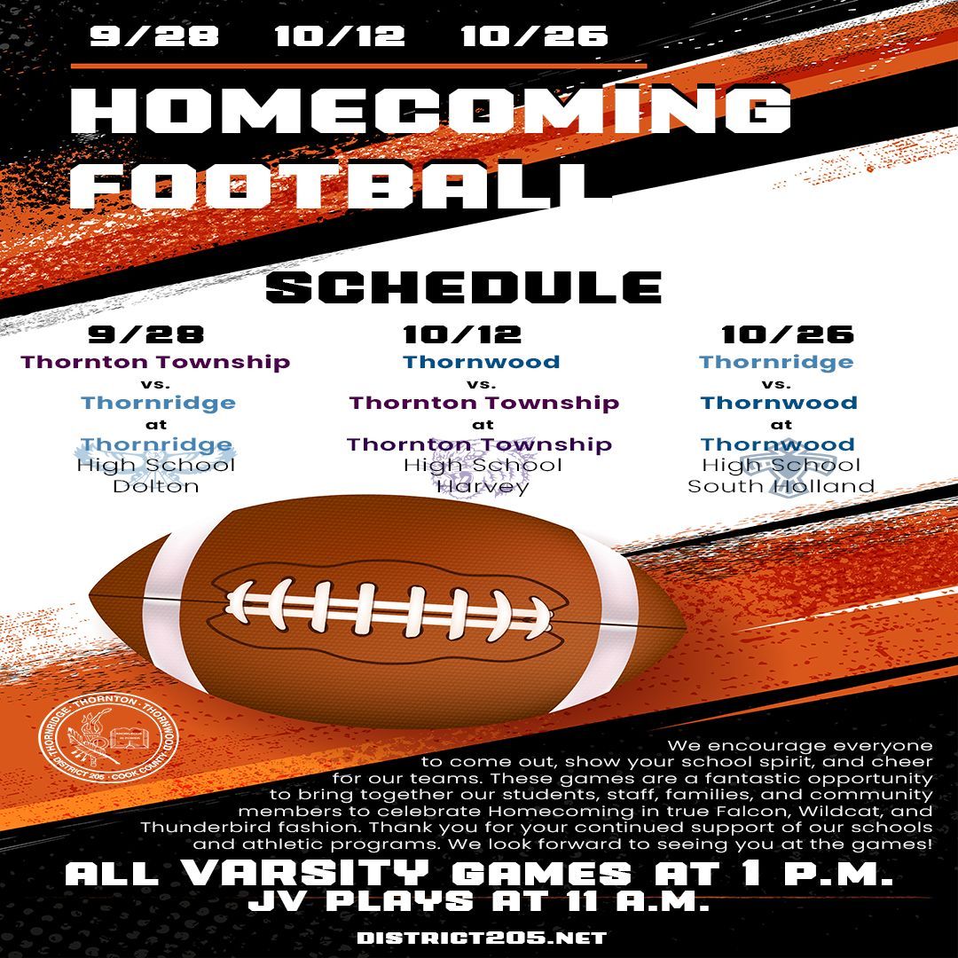 We are excited to announce the upcoming Homecoming football games for Thornton Township High School District 205. Our teams are ready to showcase their hard work and dedication, and we look forward to your support at these exciting events.
