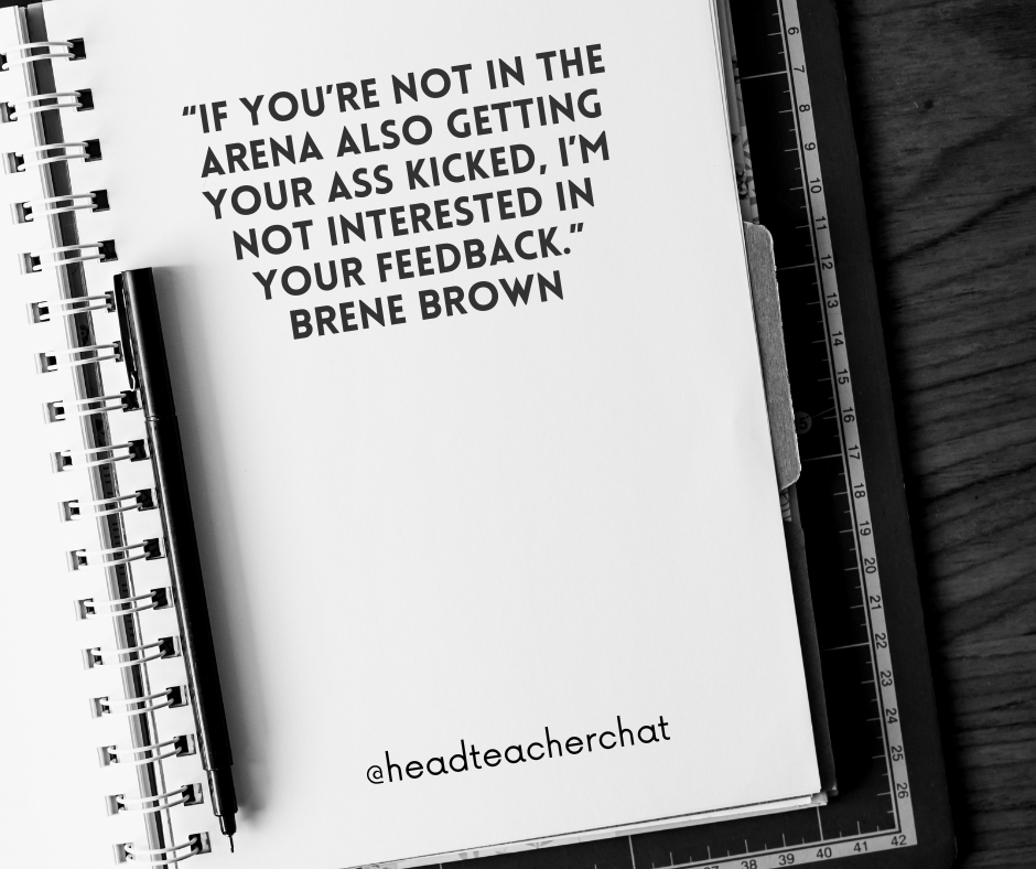 “If you’re not in The Arena also getting your ass kicked, I’m not interested in your feedback.”
Brene Brown