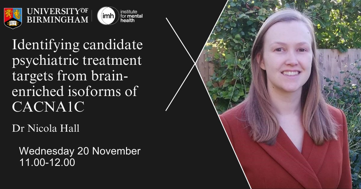 Join us on 20 November when Dr Nicola Hall from University of Oxford will be presenting her seminar on  Identifying candidate psychiatric treatment targets from brain-enriched isoforms of CACNA1C.  13.00 click here for more information and to register ➡️birmingham.ac.uk/research/menta…