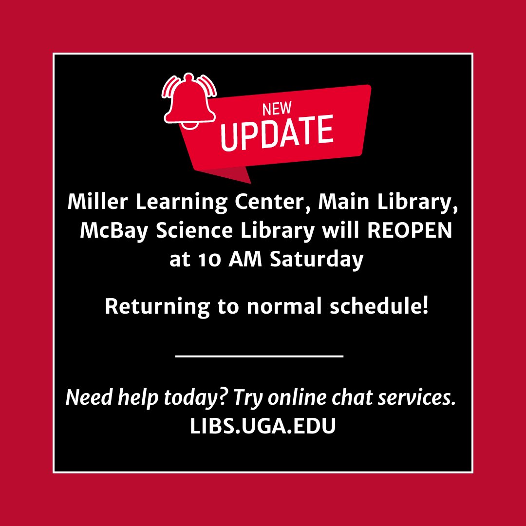 UPDATE: UGA Libraries will resume normal operational schedules at 10 a.m. Saturday, Sept. 28. The Miller Learning Center, Main, and McBay Science Library will reopen at that time, and other facilities will reopen on their normal schedules. Full hours: libs.uga.edu/all-hours.