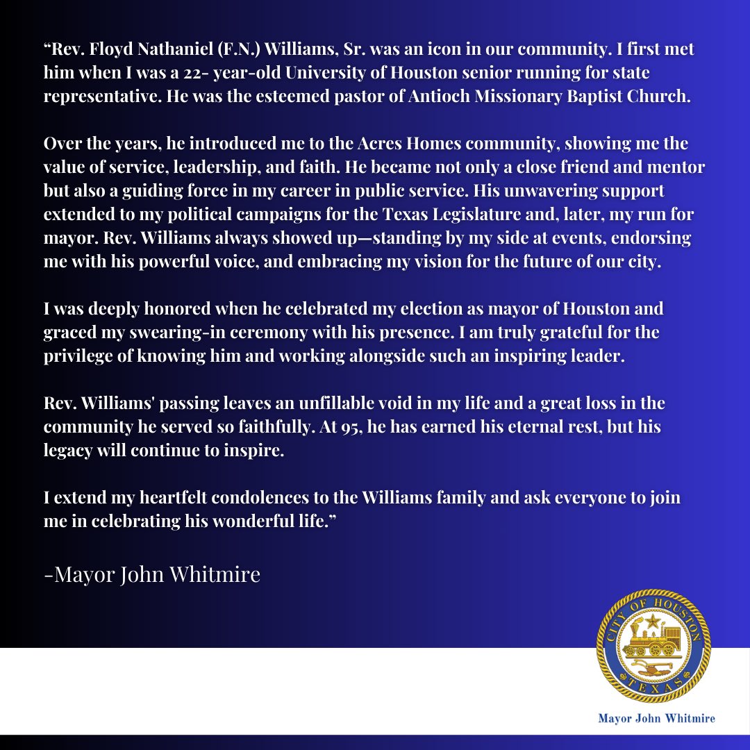 HoustonTX's tweet image. Statement from @houmayor John Whitmire.

“Rev. Floyd Nathaniel (F.N.) Williams, Sr. was an icon in our community. I first met him when I was a 22- year-old University of Houston senior running for state representative. He was the esteemed pastor of Antioch Missionary Baptist…