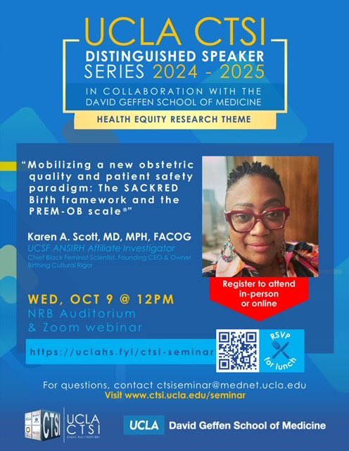 Join Dr. Scott for the 2024-2025 UCLA CTSI-Distinguished Speaker Series!

Date: October 9, 2024 
Time: 12 PM PST 
Presentation Title: Mobilizing a new obstetric quality and patient safety paradigm: The SACKRED Birth framework and the PREM-OB Scale®

uclahs.zoom.us/webinar/regist…
