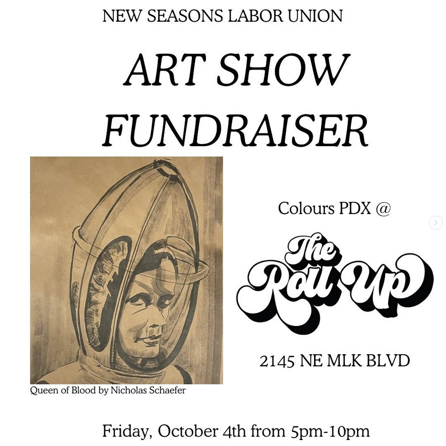 The New Seasons Labor Union is having an art show fundraiser coming up  next Friday, Oct 4th, at Colours PDX from 5-10pm. Stop by and help  support the workers at Seven Corners with a fun night of art, music, and  community.
<a href="/NSLU_PDX/">New Seasons Labor Union</a>