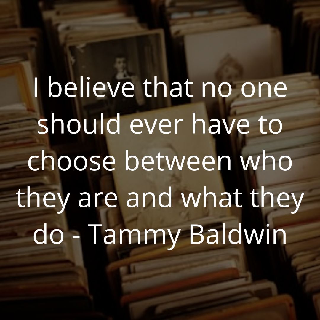 I believe that no one should ever have to choose between who they are and what they do. - Tammy Baldwin

Tammy Baldwin, the first openly gay U.S. Senator, emphasizes the importance of authenticity. At Queer America Clothing, we couldn't agree more. Our c… instagr.am/p/DAdckHkMhAA/