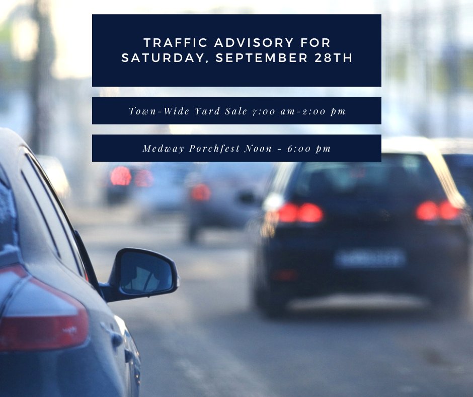 Traffic Advisory for 9/28. Please be aware that there may be increased traffic throughout Medway tomorrow (9/28) due to two significant events: Medway Town-Wide Yard Sale (7:00 AM to 2:00 PM) &amp; Medway Porchfest (Noon to 6:00 pm).