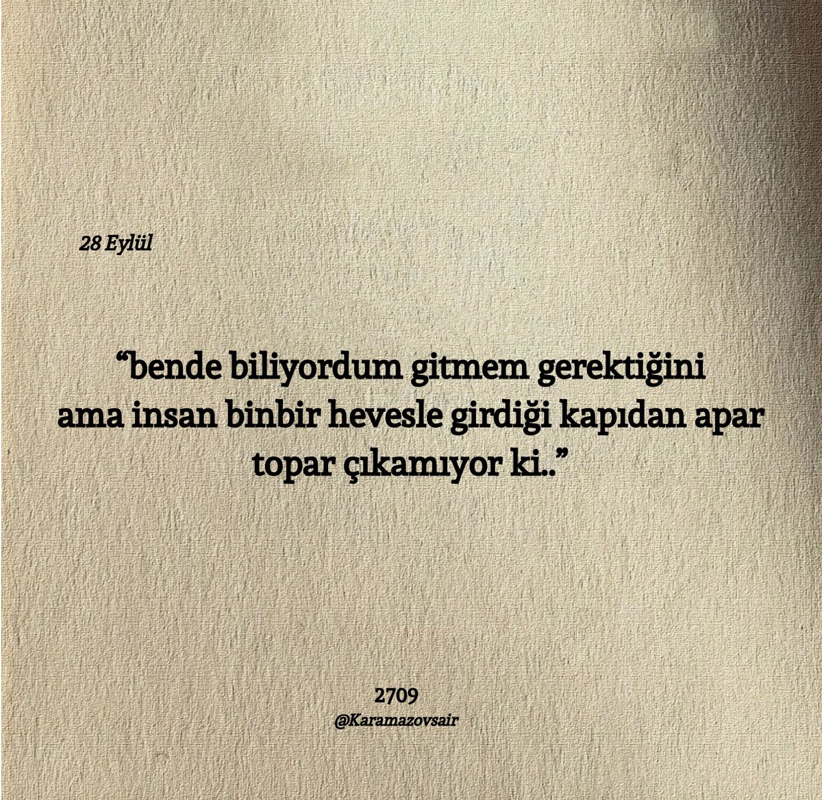 “bende biliyordum gitmem gerektiğini
ama insan binbir hevesle girdiği kapıdan apar topar çıkamıyor ki..”