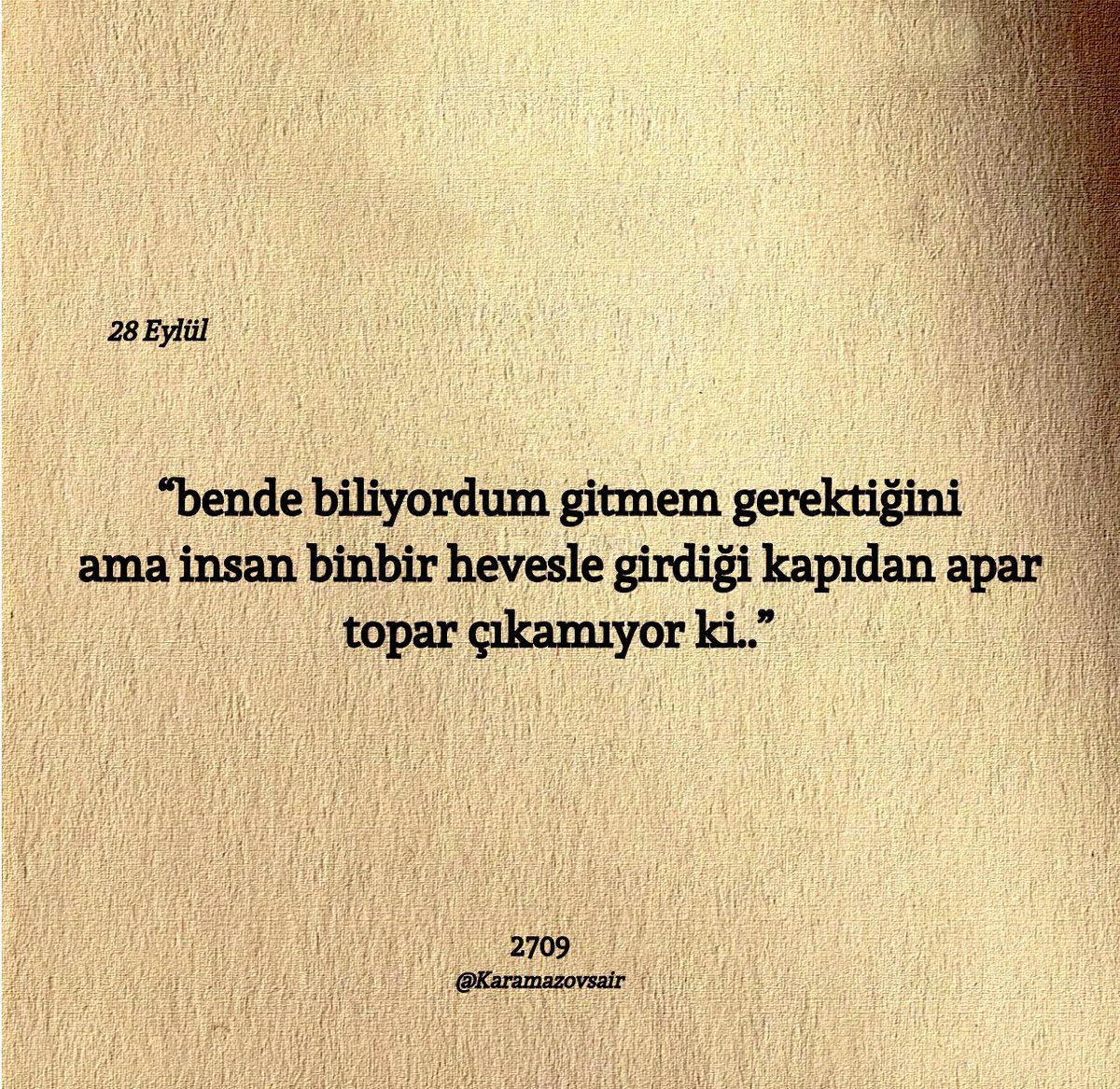 “bende biliyordum gitmem gerektiğini
ama insan binbir hevesle girdiği kapıdan apar topar çıkamıyor ki..”