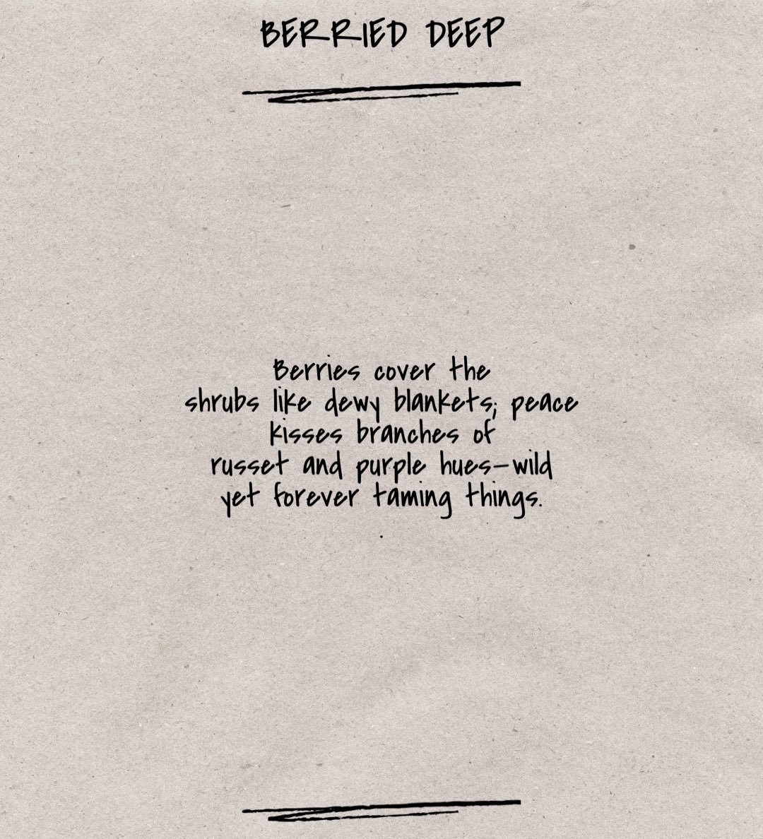 Been experimenting with certain forms of #poetry . This is a tanka AND a golden shovel #poem

Any ideas which poem provided the inspiration?

BERRIED DEEP

Berries cover the
shrubs like dewy blankets; peace
kisses branches of
russet and purple hues—wild
yet forever taming things