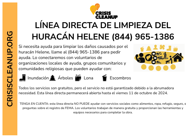 Crisis Cleanup has issued the phone number available for folks to call for assistance with debris cleanup from Hurricane Helene. Call (844) 965-1386.

All services are free, but service is not guaranteed. This hotline will remain open through Friday, October 11, 2024.