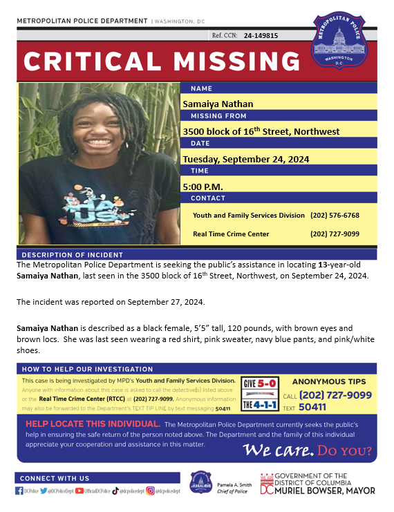 DCPoliceDept's tweet photo. Critical #Missing 13-year-old Samaiya Nathan was last seen in the 3500 block of 16th Street, Northwest, on September 24, 2024.

The incident was reported on September 27, 2024.

Have info? Call 202-727-9099/text 50411. https://t.co/kkqWZyrnzl
