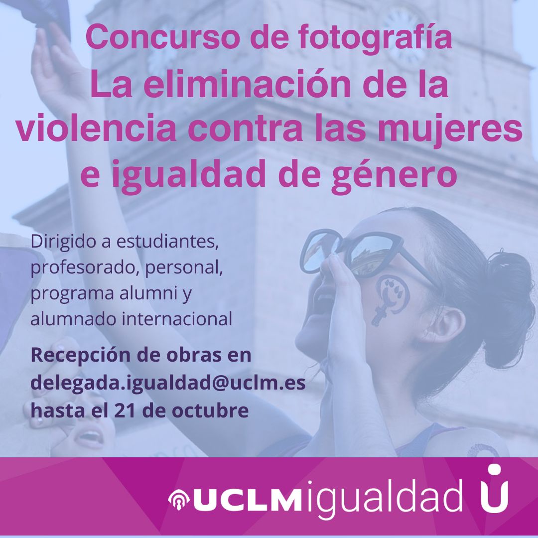 Universidad de Castilla-La Mancha (@uclm_es) on Twitter photo La UCLM convoca a través de la Delegada del Rector para Políticas de Igualdad el Concurso de Fotografía "Eliminación de la violencia contra las mujeres e igualdad de género".
Los trabajos pueden enviarse a delegada.igualdad@uclm.es hasta el 21 de octubre.
uclm.es/Global/Promoto… La UCLM convoca a través de la Delegada del Rector para Políticas de Igualdad el Concurso de Fotografía "Eliminación de la violencia contra las mujeres e igualdad de género".
Los trabajos pueden enviarse a delegada.igualdad@uclm.es hasta el 21 de octubre.
uclm.es/Global/Promoto…