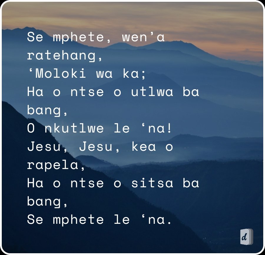 DifelaApp's tweet photo. Se mphete, wen’a ratehang,
‘Moloki wa ka;
Ha o ntse o utlwa ba bang,
O nkutlwe le ‘na!
Jesu, Jesu, kea o rapela,
Ha o ntse o sitsa ba bang,
Se mphete le ‘na.
🙏🏽🙌🏽🙏🏽 https://t.co/y6dYapDa82