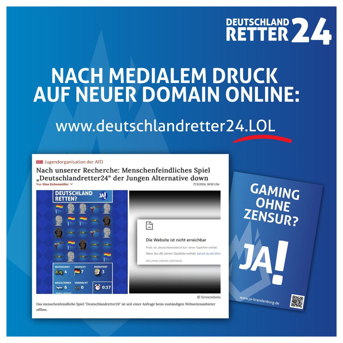 ❌ Junge Alternative Brandenburg (@ja_brandenburg) on Twitter photo Trotz Zensur: <a href="/DRetter24/">DeutschlandRetter24</a> wieder online! 🥳
Nach mehreren Serverlöschungen in den letzten Wochen hatten sie es geschafft: unser Spiel war down.
Die selbsternannten „Journalisten“ haben den Domain-Registrar so lange bedrängt, bis dieser unsere Domain letztlich sperren lies. Trotz Zensur: <a href="/DRetter24/">DeutschlandRetter24</a> wieder online! 🥳
Nach mehreren Serverlöschungen in den letzten Wochen hatten sie es geschafft: unser Spiel war down.
Die selbsternannten „Journalisten“ haben den Domain-Registrar so lange bedrängt, bis dieser unsere Domain letztlich sperren lies.