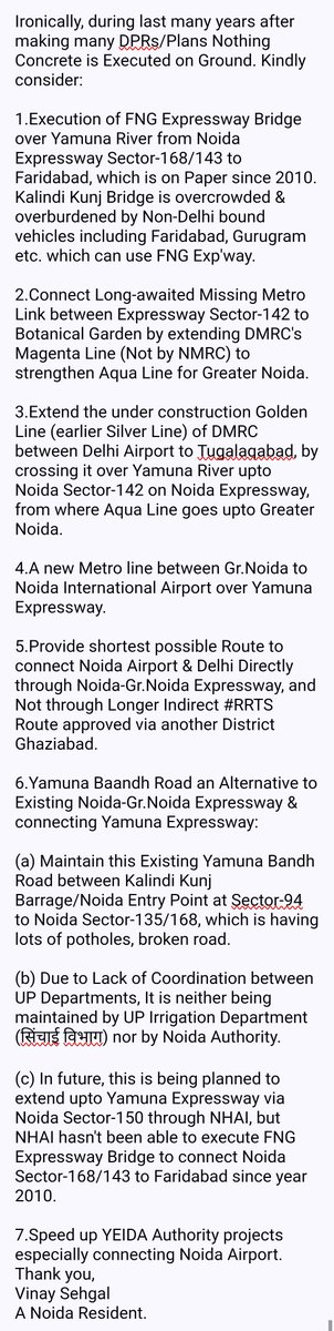 <a href="/UPGovt/">Government of UP</a> Kindly consider Noida's long awaited plans which need execution even after many DPRs made for some, many years passed since their inception, they are either on paper or not approved &amp; awaiting to come on Ground incl. GreNo(W) Metro.
Some of them are listed here for consideration: