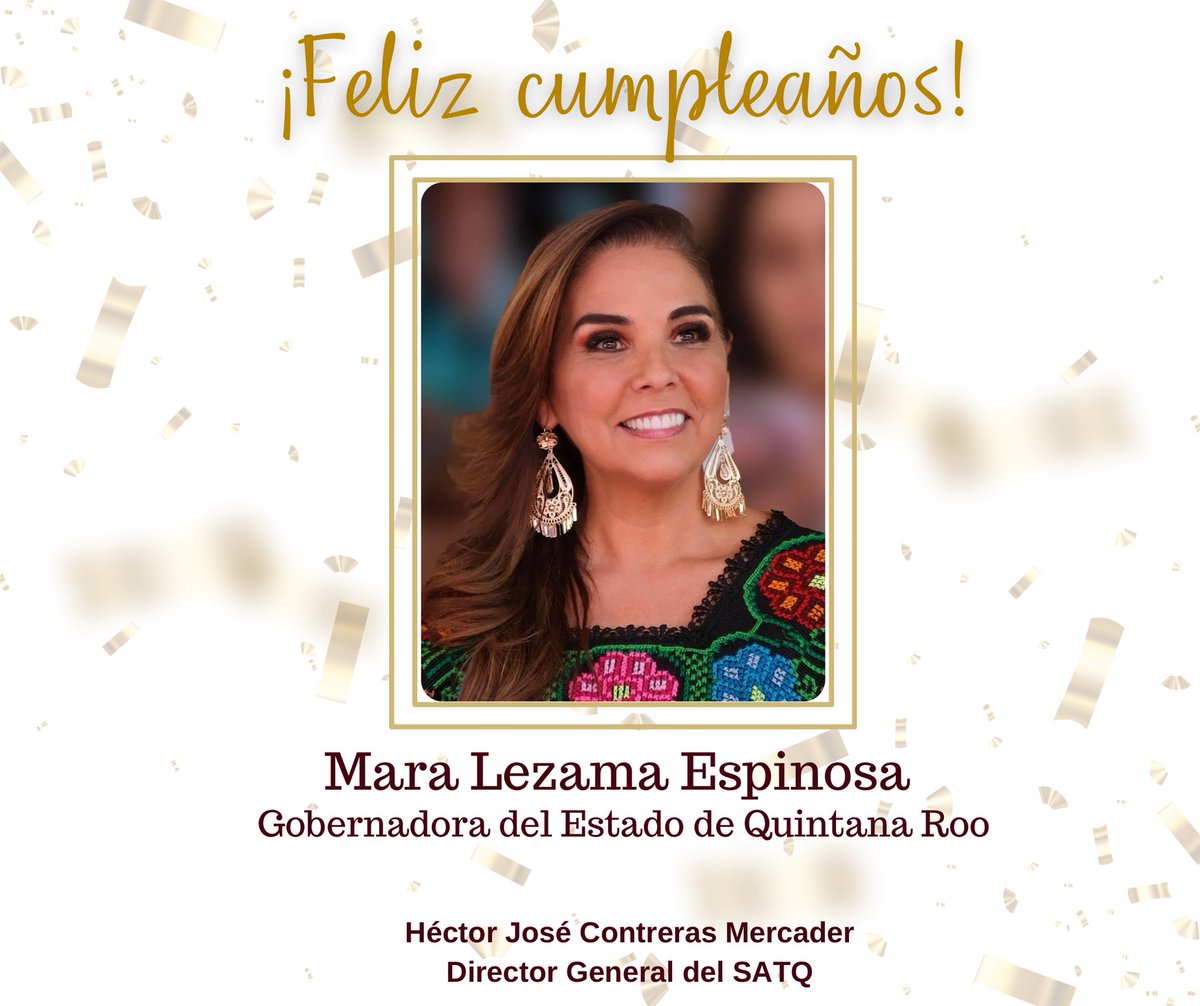 satqroo's tweet photo. A nombre de quienes formamos parte del SATQ y de su Director General, Héctor José Contreras Mercader, deseamos un feliz cumpleaños a la Gobernadora del Estado, @MaraLezama 🎂 ; pase un día maravilloso rodeada de amor y alegría. https://t.co/Qoom9Y39OT
