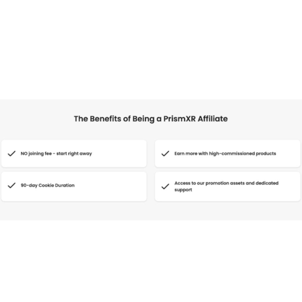 🔥 Affiliate Program in Full Swing
🔥 New way to earn
❗️ Jump right in &amp; Access promotional materials WITHOUT any upfront costs
❗️ 90-Day Cookie Duration: : customers returning to make purchases count also count as referrals
🔗  join now： partners.prismxr.com