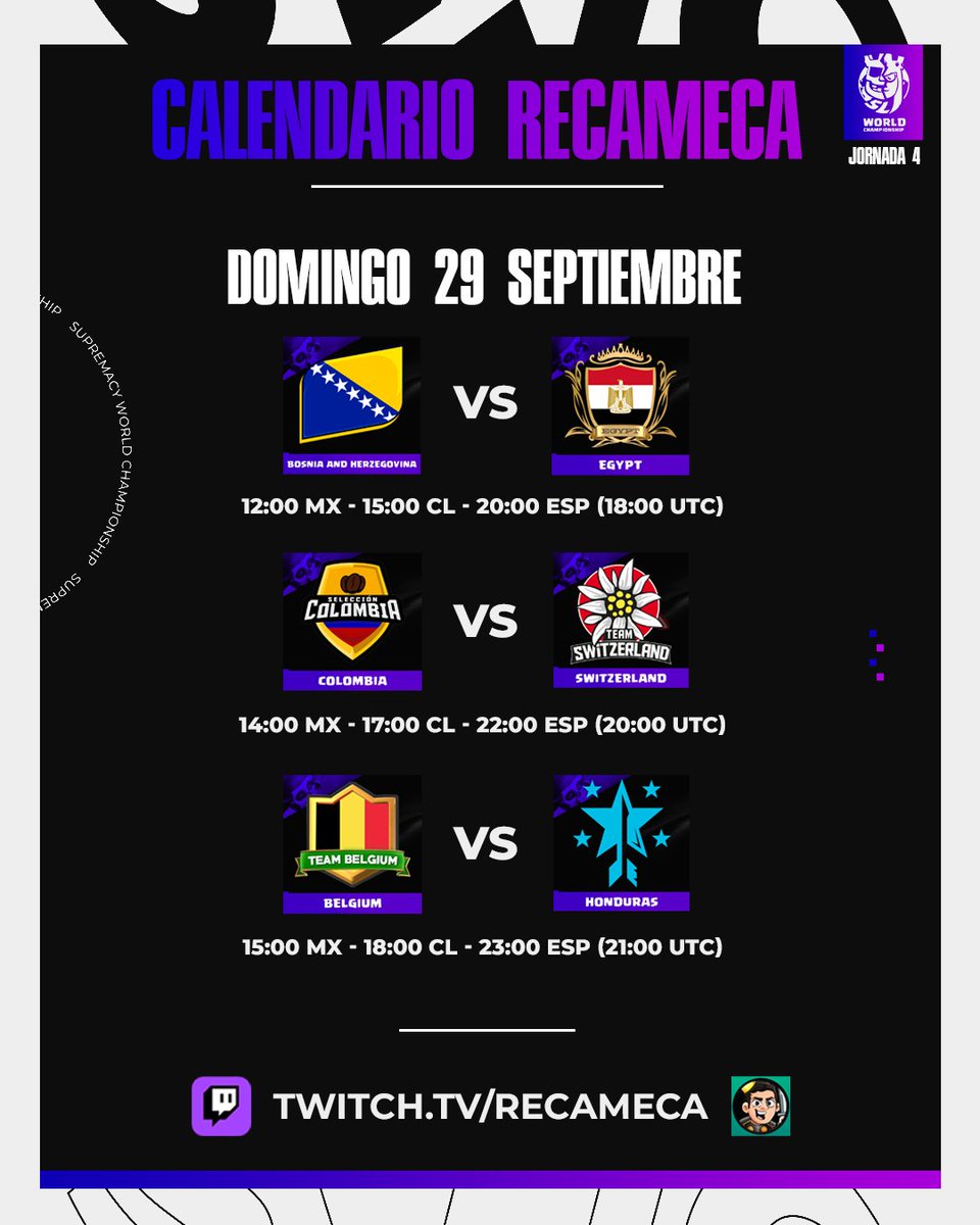 🏆 CALENDARIO STREAMS |
<a href="/CR_Supremacy/">Supremacy League</a>
📌 JORNADA 4

📅 DOMINGO 29/09 - HOY

⚔️ <a href="/Bosnia_CR/">Bosnia_CR</a> 🆚 <a href="/TeamEgyptGG/">Team Egypt 🇪🇬</a>
⏰ 12:00 🇲🇽 - 15:00 🇨🇱

⚔️ <a href="/SelColombia23/">Seleccion Colombia</a> 🆚 <a href="/CR_Switzerland/">Team Switzerland</a>
⏰ 14:00 🇲🇽 - 17:00 🇨🇱

⚔️ <a href="/TeamBelgium_CR/">Team Belgium</a> 🆚 <a href="/SelHondurasCR/">Team Honduras</a>
⏰ 15:00 🇲🇽 - 18:00 🇨🇱

📺Twitch: Recameca 🎙