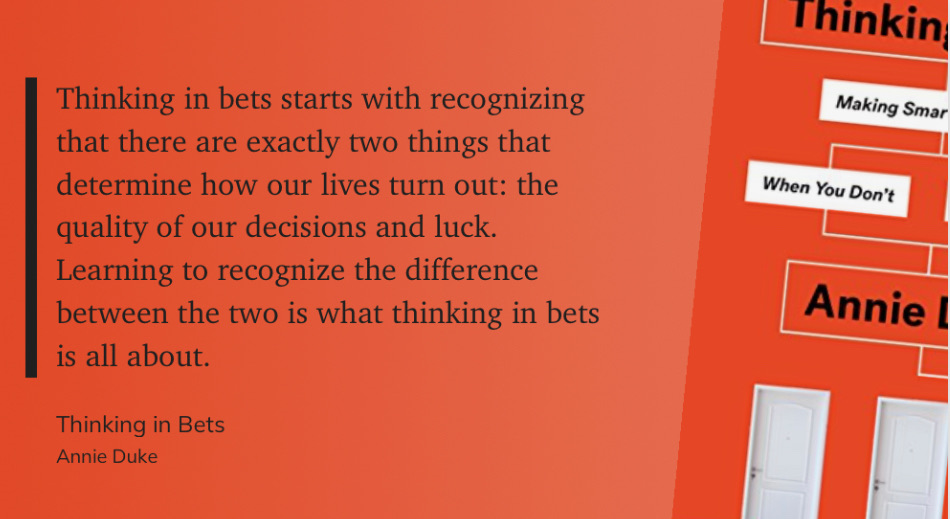 BrandonVanZee's tweet image. "Thinking in bets starts with recognizing that there are exactly two things that determine how our lives turn out: the quality of our decisions, and luck. Learning to recognize the difference between the two is what thinking in bets is all about."

- Thinking in Bets, @AnnieDuke