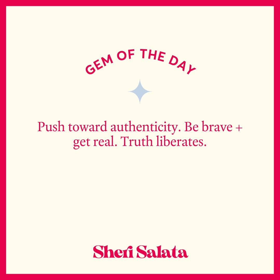 Push toward authenticity. Be brave + get real. Truth liberates. #sherisgems #gemoftheday
