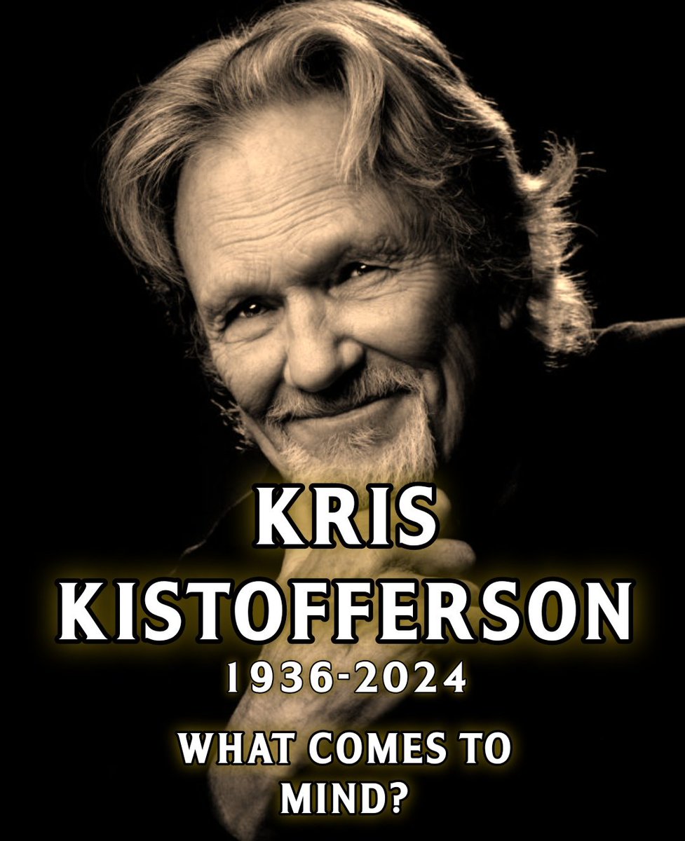 Kris Kistofferson

What comes to mind?

(In Memory)
