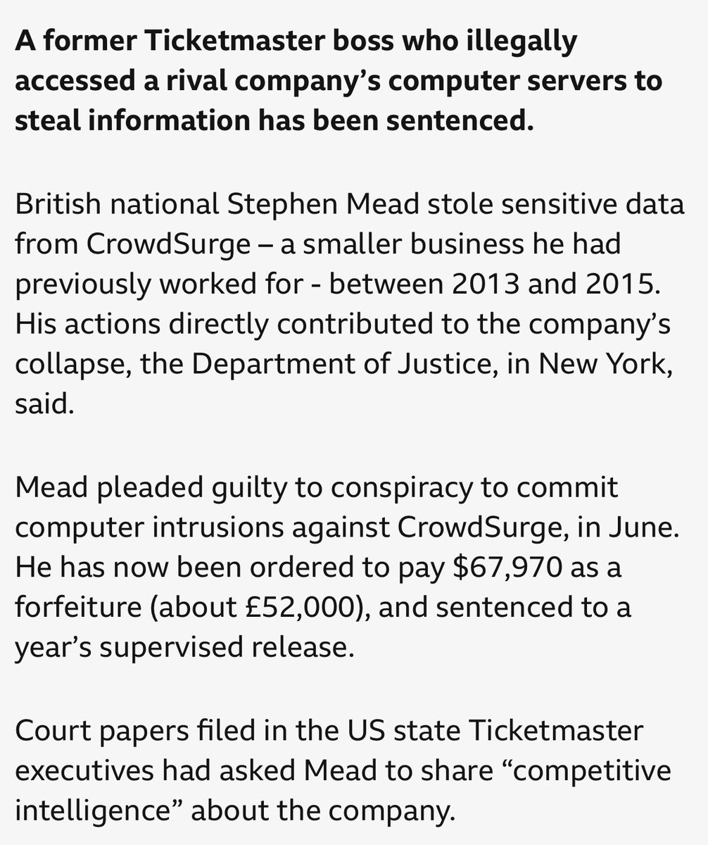 Q4quise's tweet photo. #Fraud

Ticket master the current partners of Live Nation who have an alleged monopoly on the touring business have recently come under fire. 

Former executive Stephen Mead (of TICKET MASTER) has plead guilty to for hacking a rival company named CrowdSurge. 

Else where Zeeshan Zaidi (also a ticket master employee) plead guilty to conspiracy to commit computer intrusion. 

“Both are accused of illegally accessing the servers of a rival ticketing company: Crowdsurge, which later merged with Songkick. The scheme involved them using the access to gather confidential information and sharing it with other members of Live Nation’s corporate family. This information was used to steal customers from Crowdsurge, which later went into insolvency.”

Once again ladies and gentlemen you may believe In coincidences and conspiracy theories but the industry continues to show us that they will stop at no lengths. 

These things have been proven in a court of law. 

If a company as large and powerful as Ticket Master (which is also technically the same umbrella as live nation given their merger) would go as far as to hack and invade other companies. What tactics do you think they use to keep artists and promoters in check so they can continue their alleged monopoly. 

What’s your thoughts 💭 ⬇️