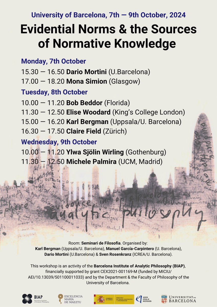 BiapBarcelona's tweet image. 📢Starting next Monday!
BIAP workshop: Evidential Norms and the Sources of Normative Knowledge
📌University of Barcelona
🗓️07 - 09 October, 2024
➡️Info: t.ly/f1g3F
Supported by grant CEX2021-001169-M (funded by MICIU/AEI/10.13039/501100011033), and by
@Filosofia_UB