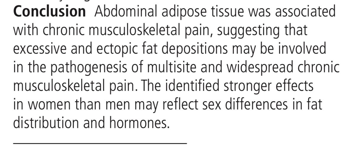A new study with MRI and UK Biobank data indicates, YET AGAIN, that adiposity and fat tissue is directly related to chronic pain and especially in women. The study also found a dose response relationship of visceral adipose tissue, subcutaneous adipose tissue and their ratio with
