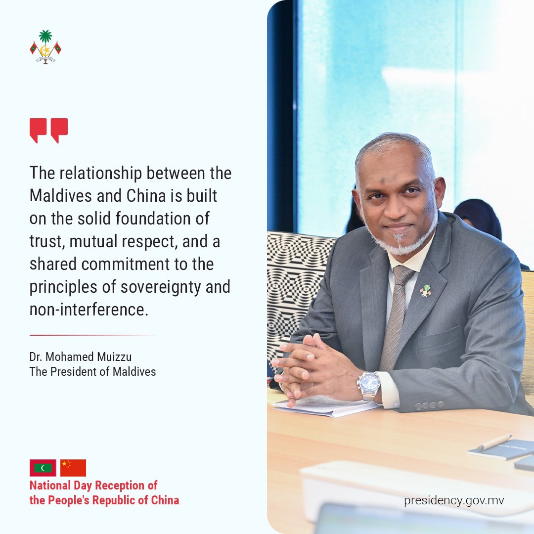 ‘The relationship between the Maldives and China is built on solid foundation of trust, mutual respects, and a shared commitment to the principles of sovereignty and non-interference.’ 
-HEP Dr.Muizzu-