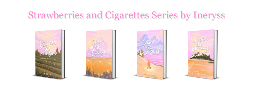 strawberries and cigarettes series 4/7 - Strawberries and Cigarettes Series by Ineryss 🍓 SAC #1 - Between the  Rainbow SAC #2 - Over the Horizon SAC #3 - Behind the Blue Skies SAC #4