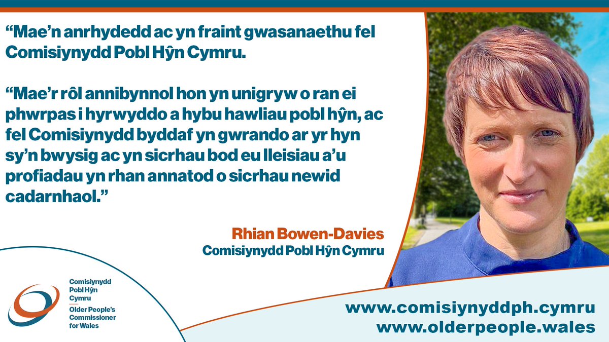 “Mae’n anrhydedd ac yn fraint gwasanaethu fel Comisiynydd Pobl Hŷn Cymru. Mae’r rôl annibynnol hon yn unigryw o ran ei phwrpas i hyrwyddo a hybu hawliau pobl hŷn, ac fel Comisiynydd byddaf yn gwrando ar yr hyn sy’n bwysig iddyn nhw ac yn sicrhau bod eu lleisiau a’u profiadau yn