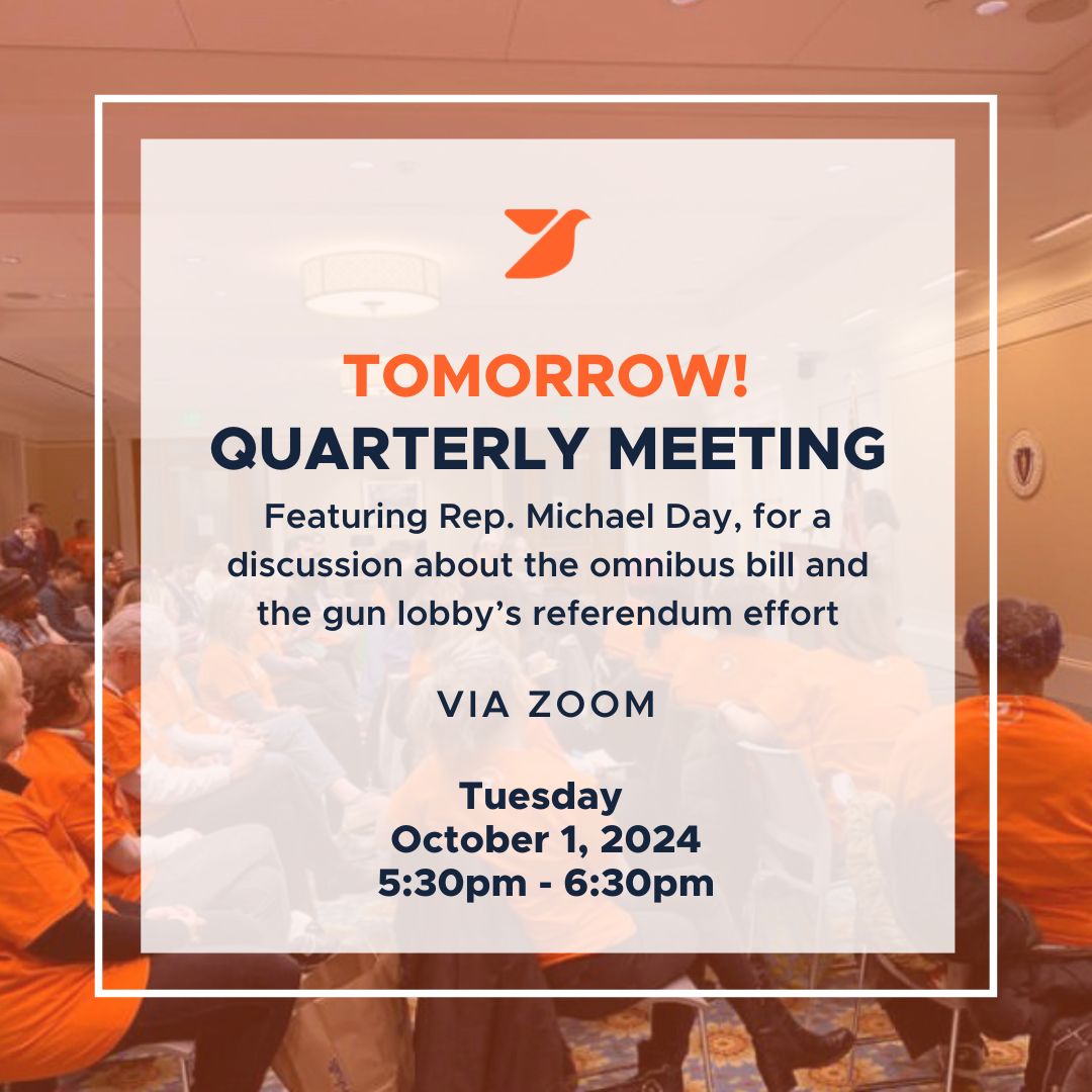 MA Coalition to Prevent Gun Violence (@macopgv) on Twitter photo ⚠️ REMINDER ⚠️  
Join us TOMORROW for our Quarterly Meeting, featuring Rep. Michael Day!
We'll be discussing the omnibus bill, the gun lobby's ongoing referendum effort, and more.
WHEN: Tuesday, October 1 from 5:30 - 6:30PM
WHERE: Zoom
Register here: buff.ly/4dTGsXH ⚠️ REMINDER ⚠️  
Join us TOMORROW for our Quarterly Meeting, featuring Rep. Michael Day!
We'll be discussing the omnibus bill, the gun lobby's ongoing referendum effort, and more.
WHEN: Tuesday, October 1 from 5:30 - 6:30PM
WHERE: Zoom
Register here: buff.ly/4dTGsXH