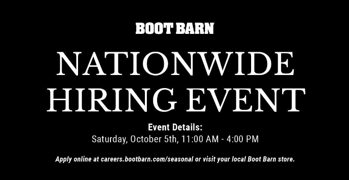 Boot Barn stores across the nation will be hosting a Nationwide Hiring Event on Saturday, October 5th from 11:00am-4:00pm. Visit your local store for open interview opportunities or apply online at careers.bootbarn.com