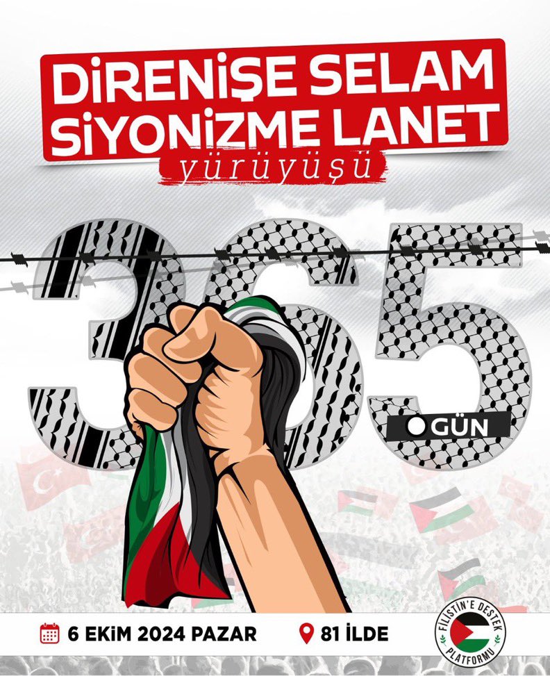 🔴365.Gün
Direnişe Selam,Siyonizme Lanet
Y Ü R Ü Y Ü Ş Ü

İşgalci İsrail’e karşı durmak, 
“S O Y K I R I M A  H A Y I R” demek için 
Gazze Direnişinin 365. Gününde 81 İl’de Yürüyoruz. 

Gazze’de insanlar Siyonist İsrail tarafından soykırıma tabi tutulurken, Gazze özgürlüğü için