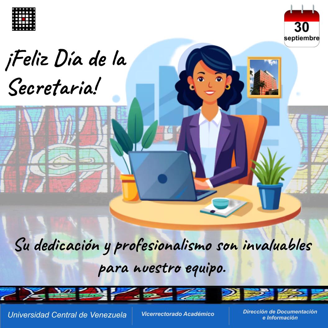 La Dirección de Documentación e Información del Vicerrectorado Académico de la Universidad Central de Venezuela, felicita a todas las Secretarias en su día, en especial quienes laboran en esta dependencia, cuya dedicación y profesionalismo son invaluables para nuestro equipo.