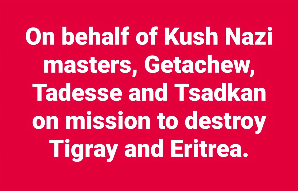 LemlemTigest's tweet image. On #behalf of #Kush #Nazi #masters, #Getachew, #Tadesse and #Tsadkan on #mission to #destroy #Tigray and #Eritrea.