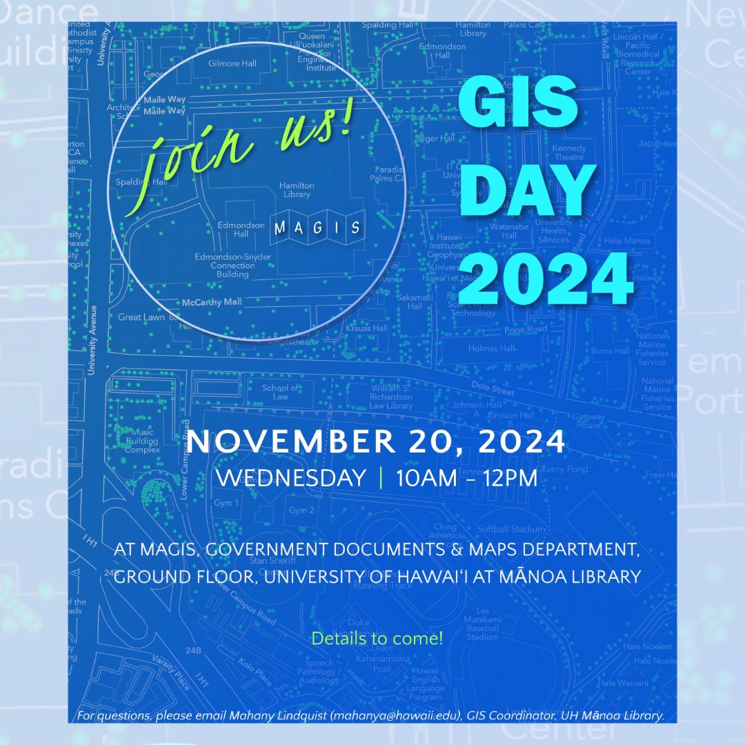 Save the Date! Don't Miss GIS Day hosted by the University of Hawaii at Manoa on November 20, 2024 from 10AM-12PM at MAGIS. For questions, contact GIS Coordinator Mahany Lindquist at mahanya@hawaii.edu
