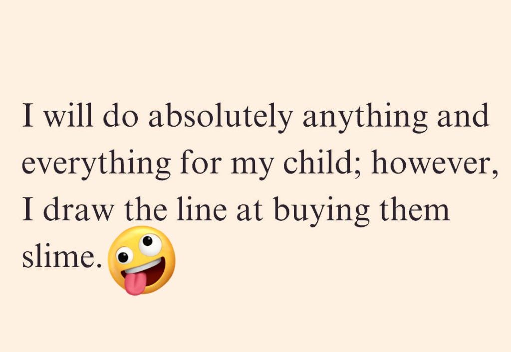 MomoandSlowMo's tweet photo. I do everything and anything for my child, however I draw the line at buying them slime, playdough and playsand. https://t.co/XZfREY1yrv
