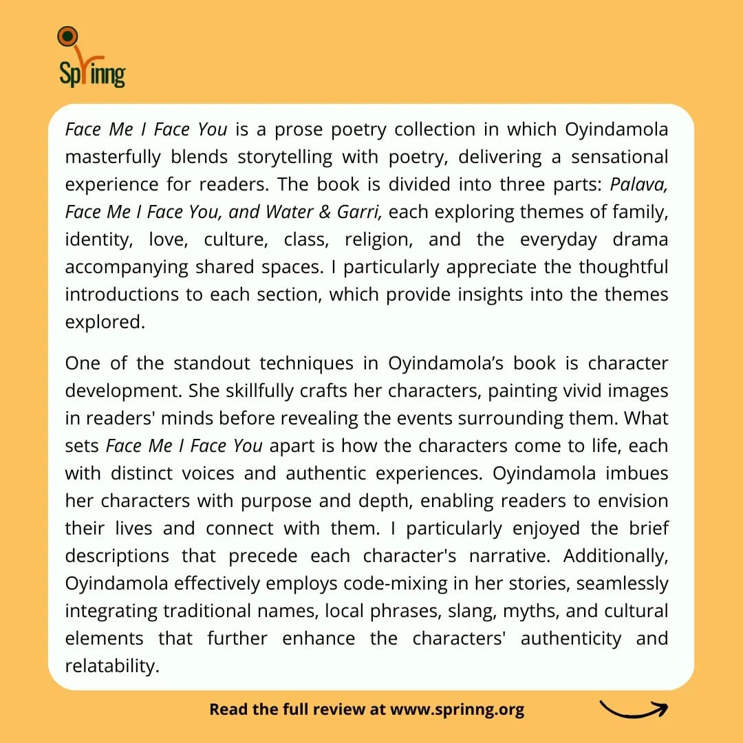 SprinngLM's tweet photo. "The poems in this collection are light, playful, and rich with humour, making the book memorable."
Visit our website, https://t.co/3aJRk7Todr, to read Ilerioluwa Olatunde's brilliant and thorough review of @Shoolaoyin's latest book, Face Me I Face You.
#FMIFY #Sprinng https://t.co/KbXCDRYrzK
