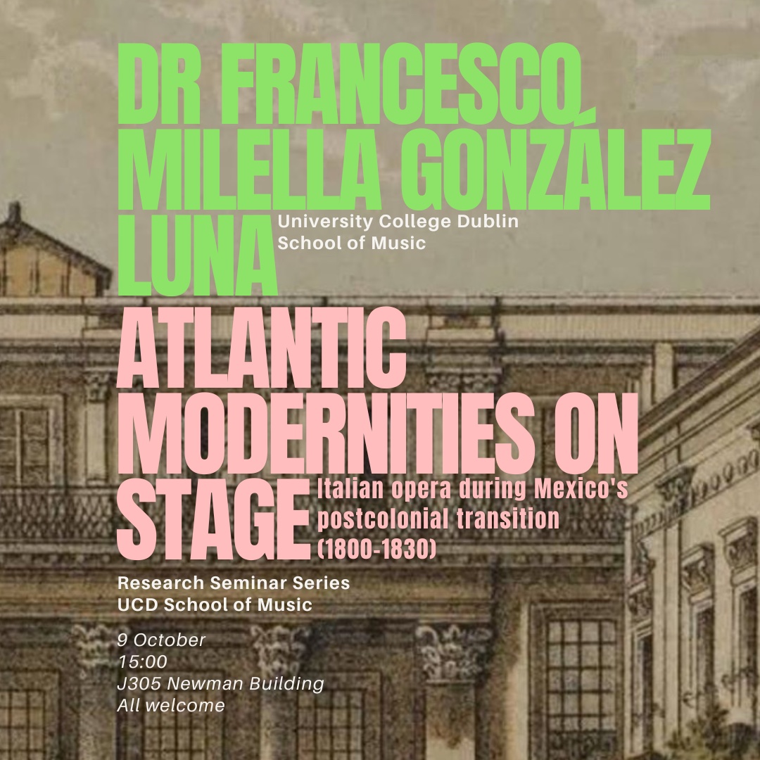 Dr Francesco Milella González (IRC Postdoctoral Fellow at the UCD School of Music) delivers the next instalment of the Research Seminar Series with "Atlantic Modernities on Stage" All Welcome. 15:00 in J305, Newman Building, 8 October 2024.