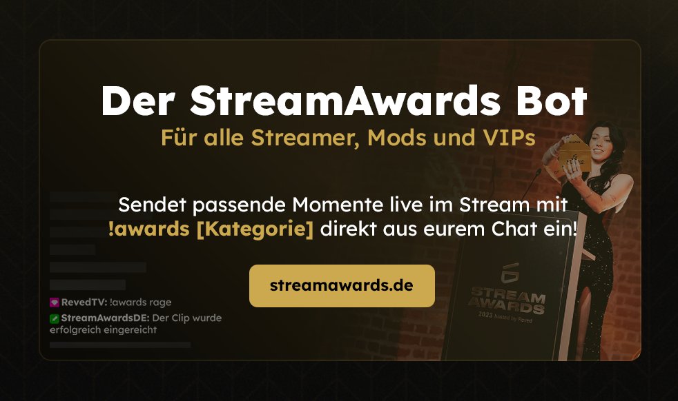 ALLE STREAMER AUFGEPASST

Absofort können eure Mods und VIP's direkt eure Momente für die StreamAwards per Command einsenden! Einfach unseren Bot zu eurem Kanal hinzufügen und per !awards mit der passenden Kategorie in den Chat, landet der Clip direkt bei uns! 

Hier könnt ihr