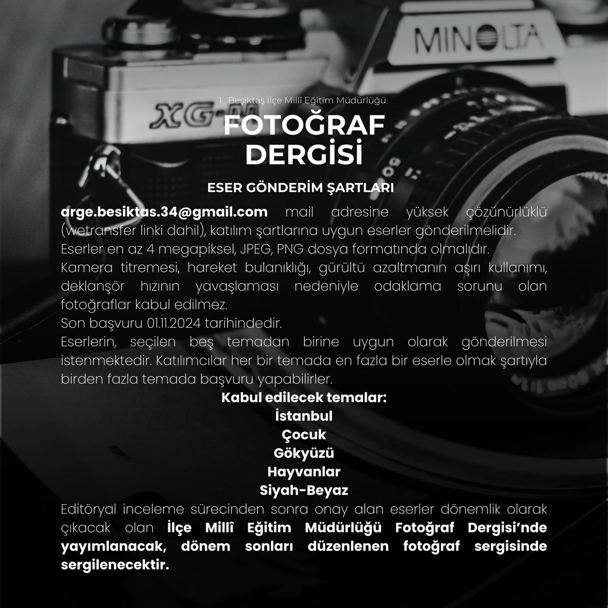 Beşiktaş İlçe Millî Eğitim Müdürlüğü Fotoğraf Dergisi Eser Alım Başvuruları Başladı 

Eser gönderim şartlarına besiktas.meb.gov.tr adresi, duyurular bölümünden ulaşabilirsiniz.

Başvuru için mail adresi: arge.besiktas.34@gmail.com 
Son başvuru tarihi: 01.11.2024 

<a href="/tcmeb/">Millî Eğitim Bakanlığı</a>