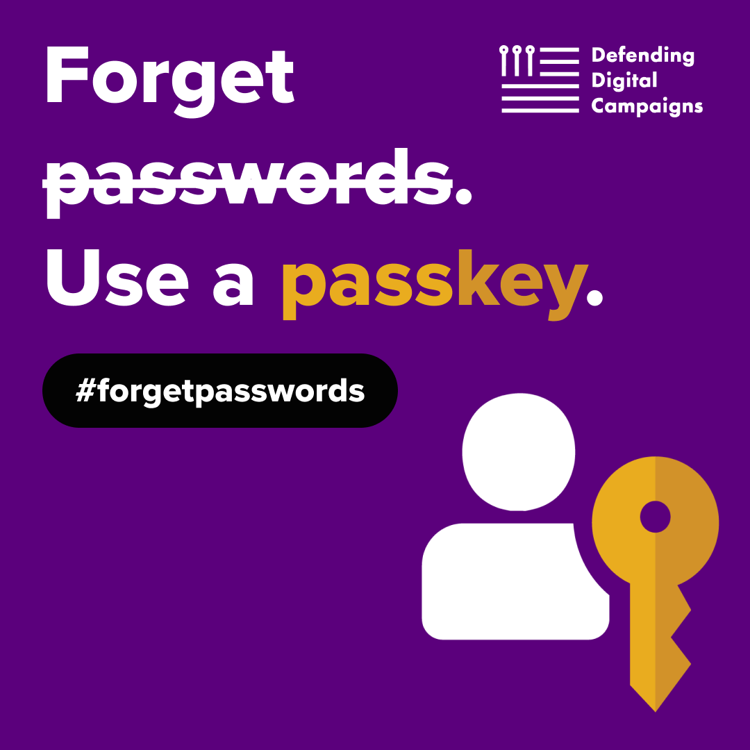 DefendCampaigns's tweet photo. We’re launching the “#ForgetPasswords. Use a passkey”, Campaign! A call to action to safeguard America’s campaigns by encouraging those in the political sector to enable #passkeys on core accounts. https://t.co/eQB3sz5Nhd  #cybersecurityawarenessmonth https://t.co/S3CrOBXSe8
