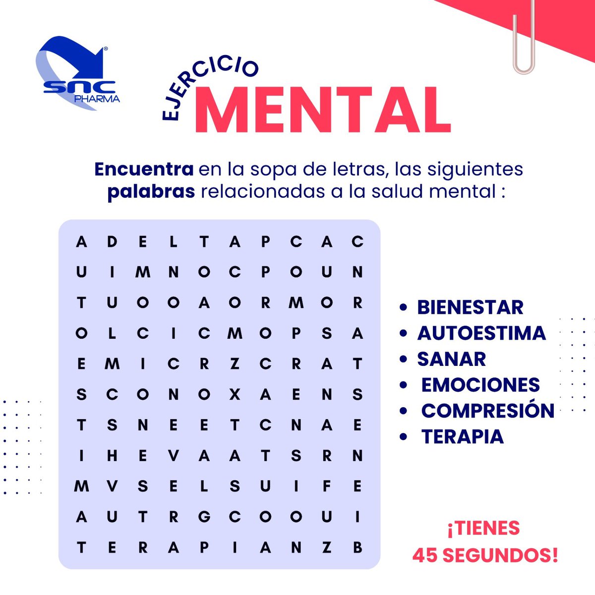 🔔 EJERCICIO MENTAL 🔔 

Encuentra en la sopa de letra las palabras relacionadas a la salud mental.

¡Déjanos tu respuesta en los comentarios y comparte! 🙏 

Copyright©️ de SNC PHARMA®️